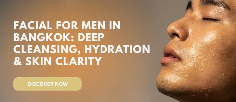 Facial for Men in Bangkok: Deep Cleansing, Hydration & Skin Clarity