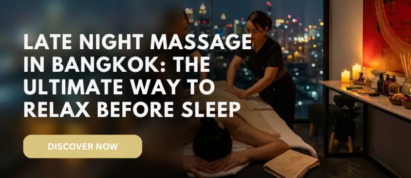 Late Night Massage in Bangkok: The Ultimate Way to Relax Before Sleep