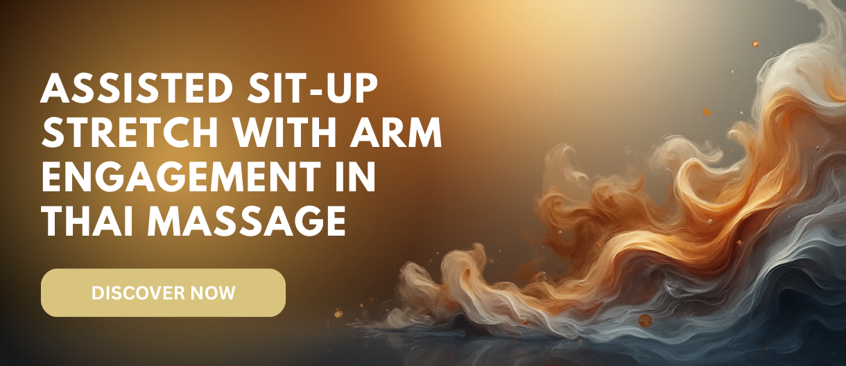 Assisted Sit-Up Stretch with Arm Engagement in Thai Massage: Reawakening Core Strength, Spinal Intelligence, and Whole-Body Coordination